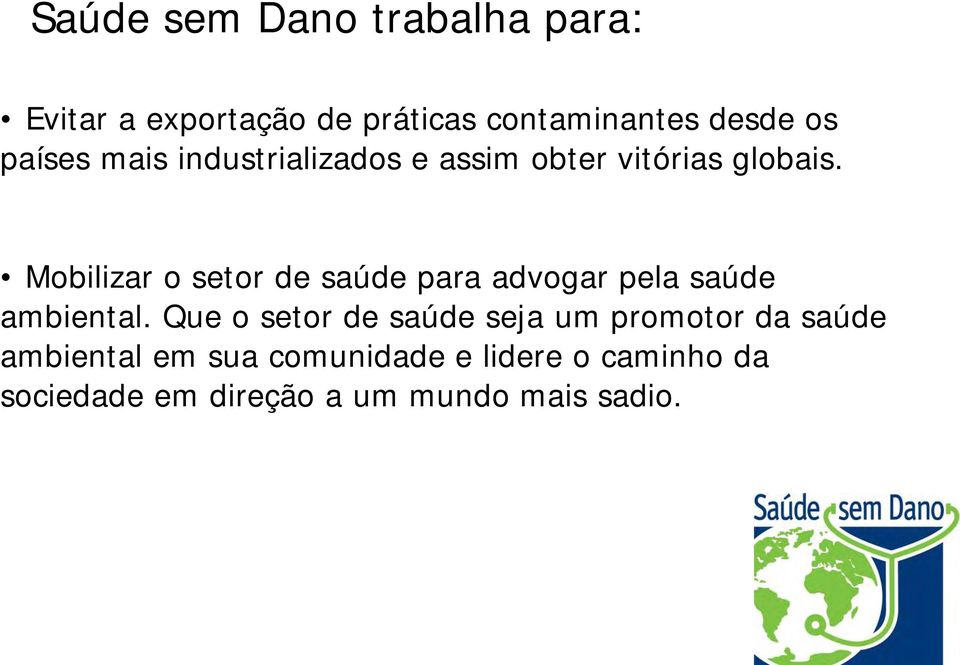 Mobilizar o setor de saúde para advogar pela saúde ambiental.