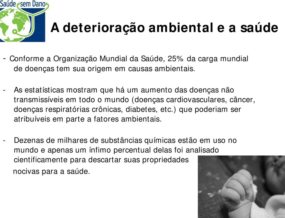 - As estatísticas mostram que há um aumento das doenças não transmissíveis em todo o mundo (doenças cardiovasculares, câncer, doenças