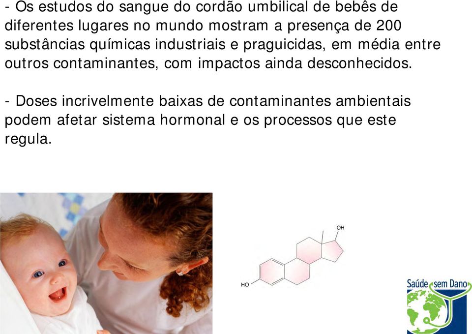 entre outros contaminantes, com impactos ainda desconhecidos.