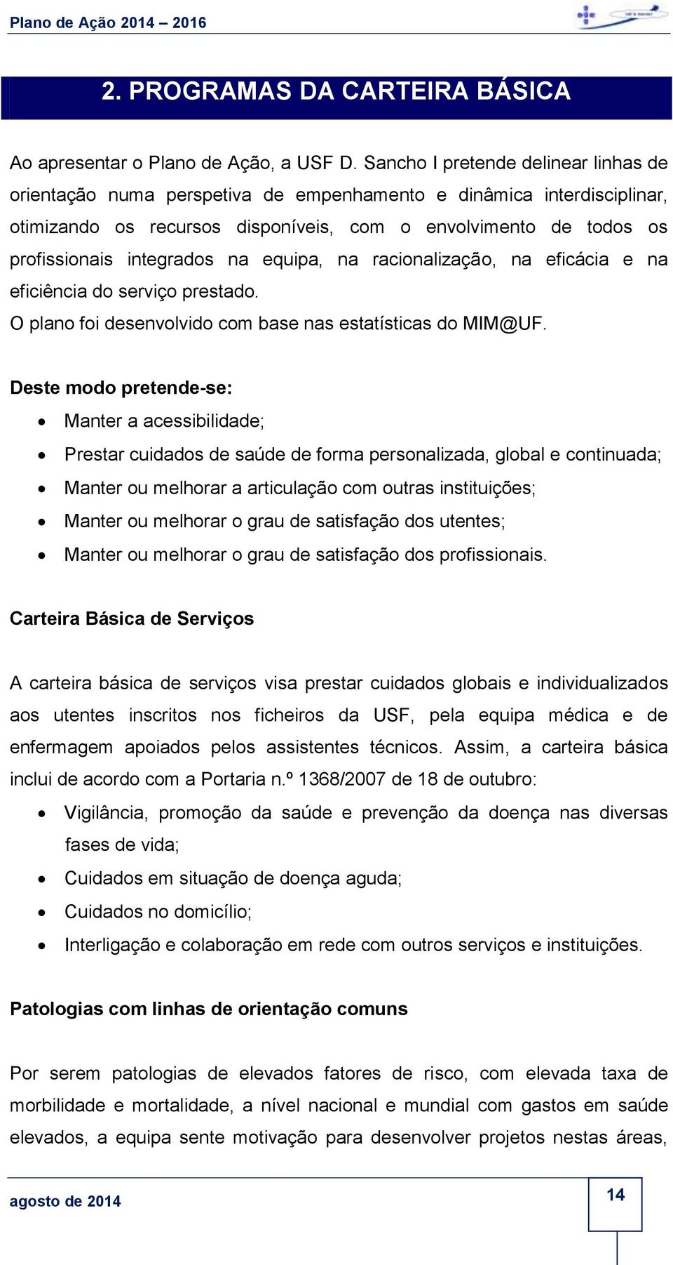 integrados na equipa, na racionalização, na eficácia e na eficiência do serviço prestado. O plano foi desenvolvido com base nas estatísticas do MIM@UF.