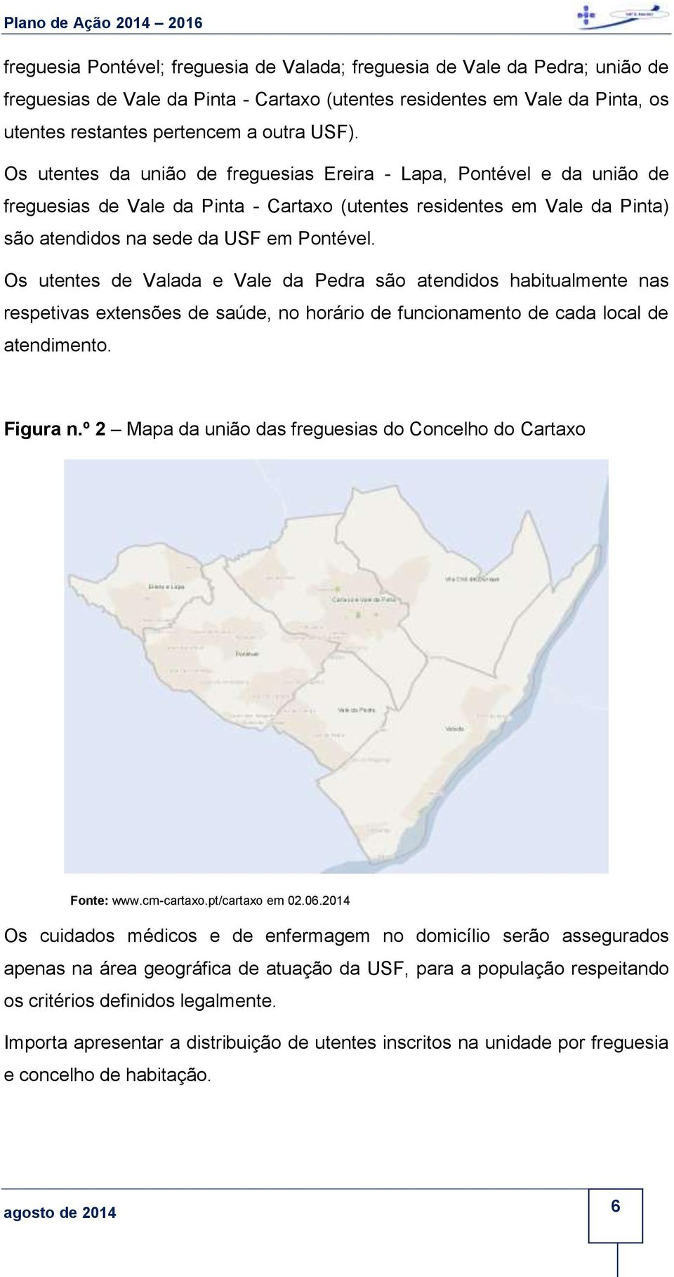 Os utentes de Valada e Vale da Pedra são atendidos habitualmente nas respetivas extensões de saúde, no horário de funcionamento de cada local de atendimento. Figura n.