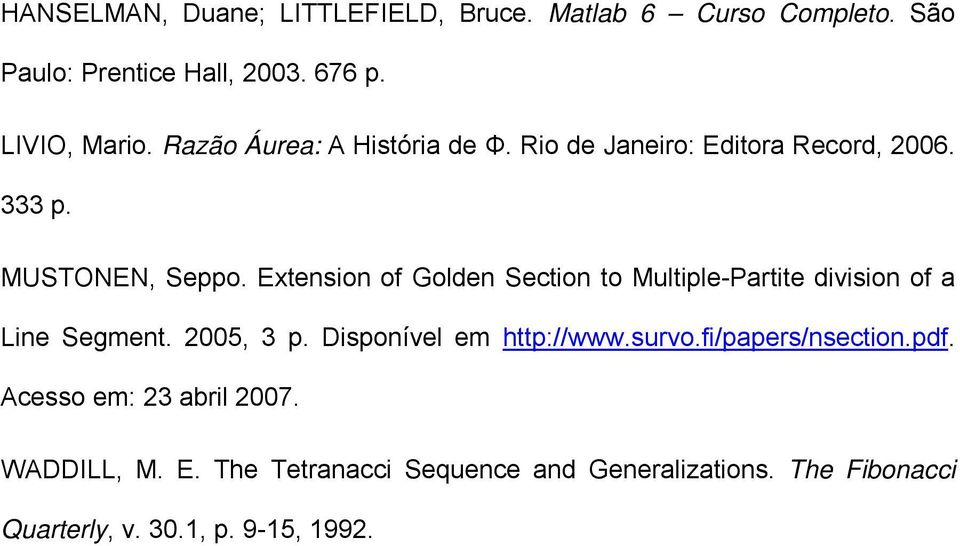 Etension of Golden Section to Multiple-Partite division of a Line Segment. 2005, 3 p. Disponível em http://www.survo.