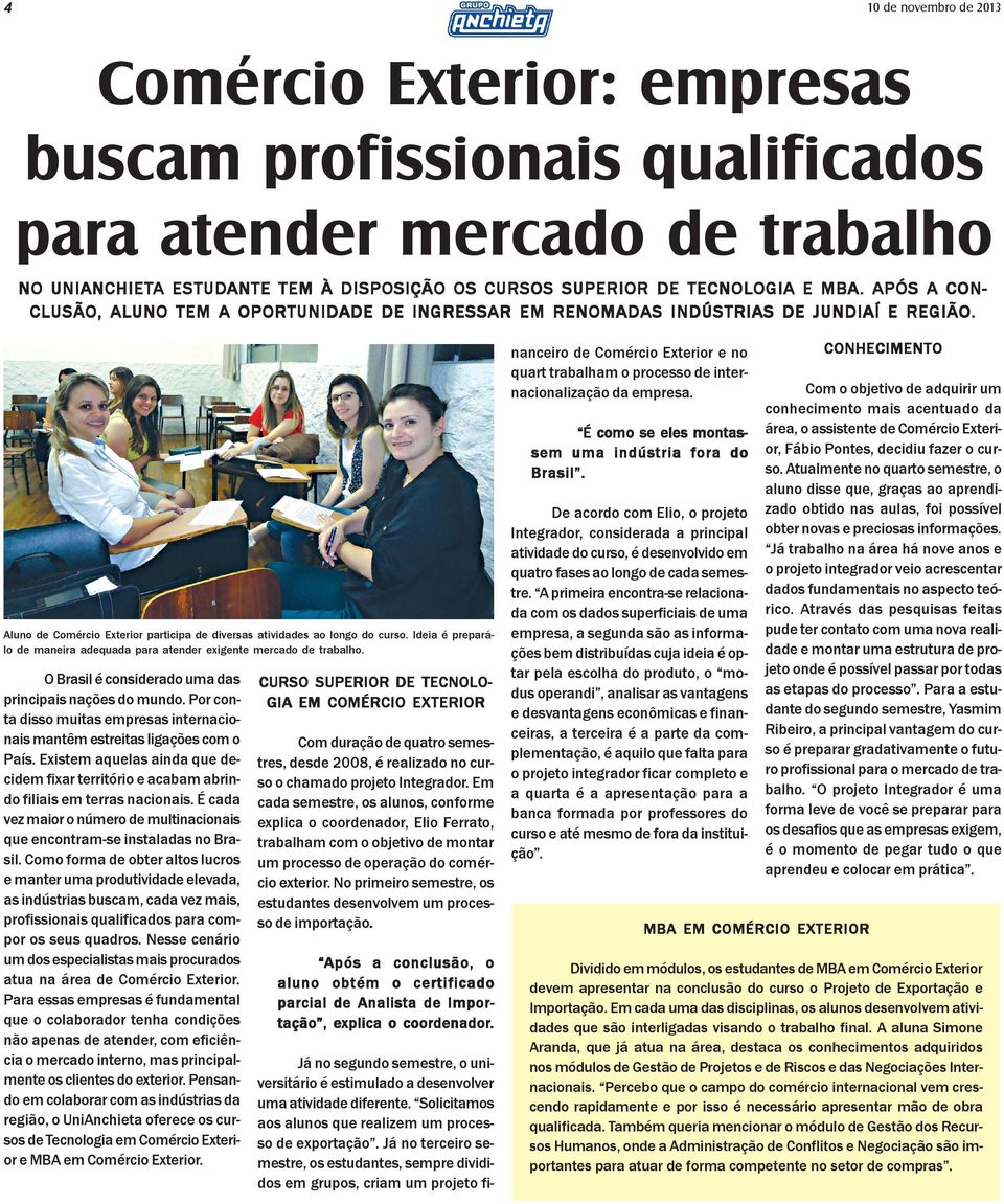 Ideia é preparálo de maneira adequada para atender exigente mercado de trabalho. O Brasil é considerado uma das principais nações do mundo.