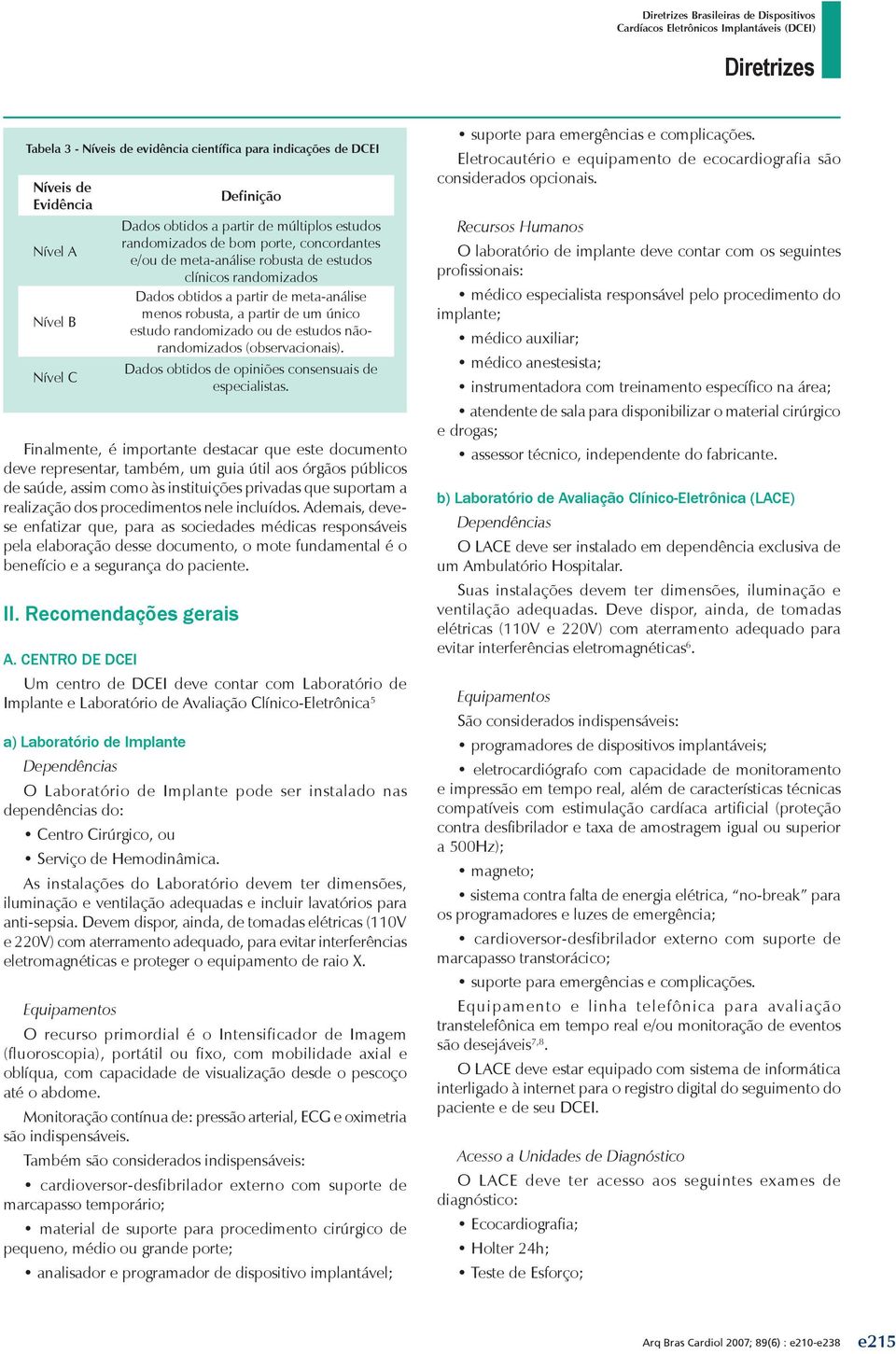 (observacionais). Dados obtidos de opiniões consensuais de especialistas.