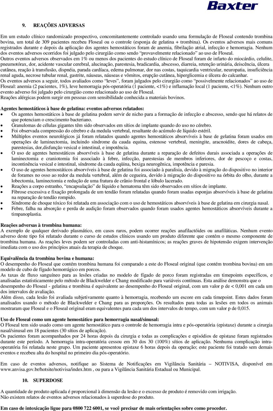 Os eventos adversos mais comuns registrados durante e depois da aplicação dos agentes hemostáticos foram de anemia, fibrilação atrial, infecção e hemorragia.