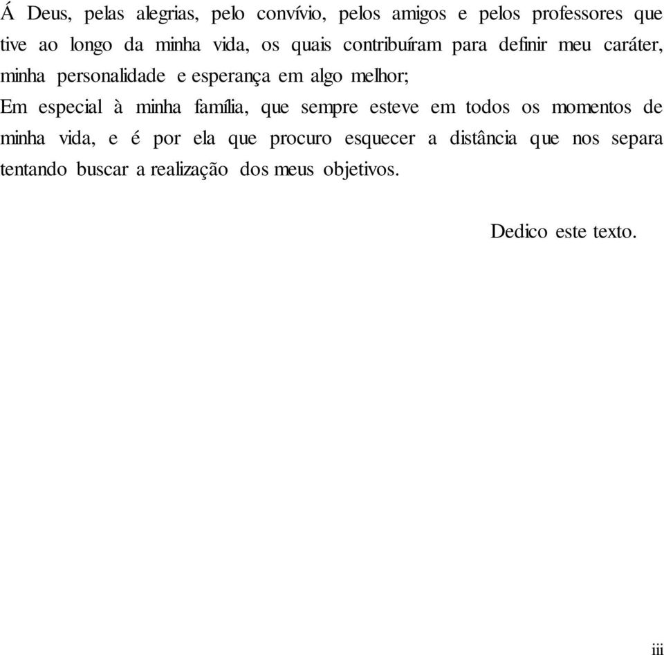 Em especial à minha família, que sempre esteve em todos os momentos de minha vida, e é por ela que