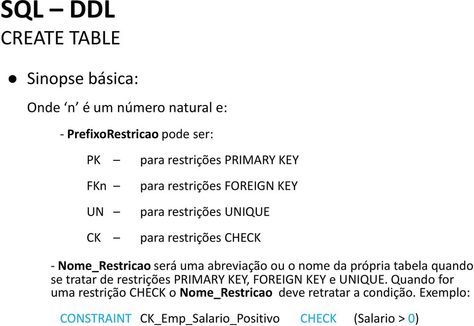 será uma abreviaçã u nme da própria tabela quand se tratar de restrições PRIMARY KEY, FOREIGN KEY e UNIQUE.