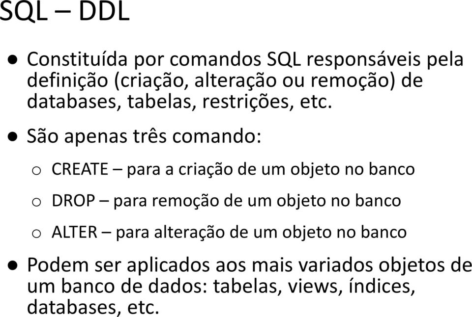 Sã apenas três cmand: CREATE para a criaçã de um bjet n banc DROP para remçã de um bjet n