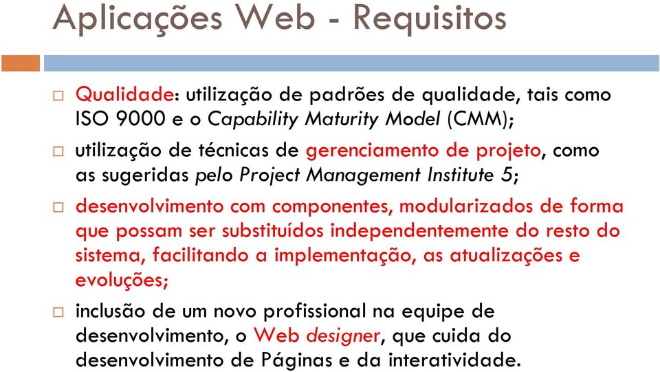 modularizados de forma que possam ser substituídos independentemente do resto do sistema, facilitando a implementação, as atualizações e