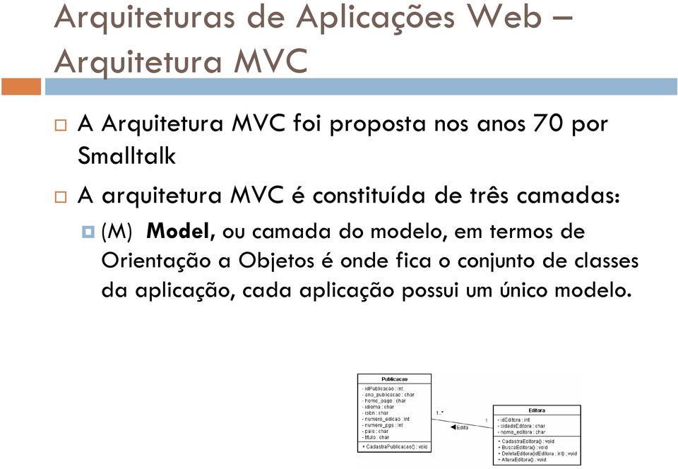 camadas: (M) Model, ou camada do modelo, em termos de Orientação a Objetos é