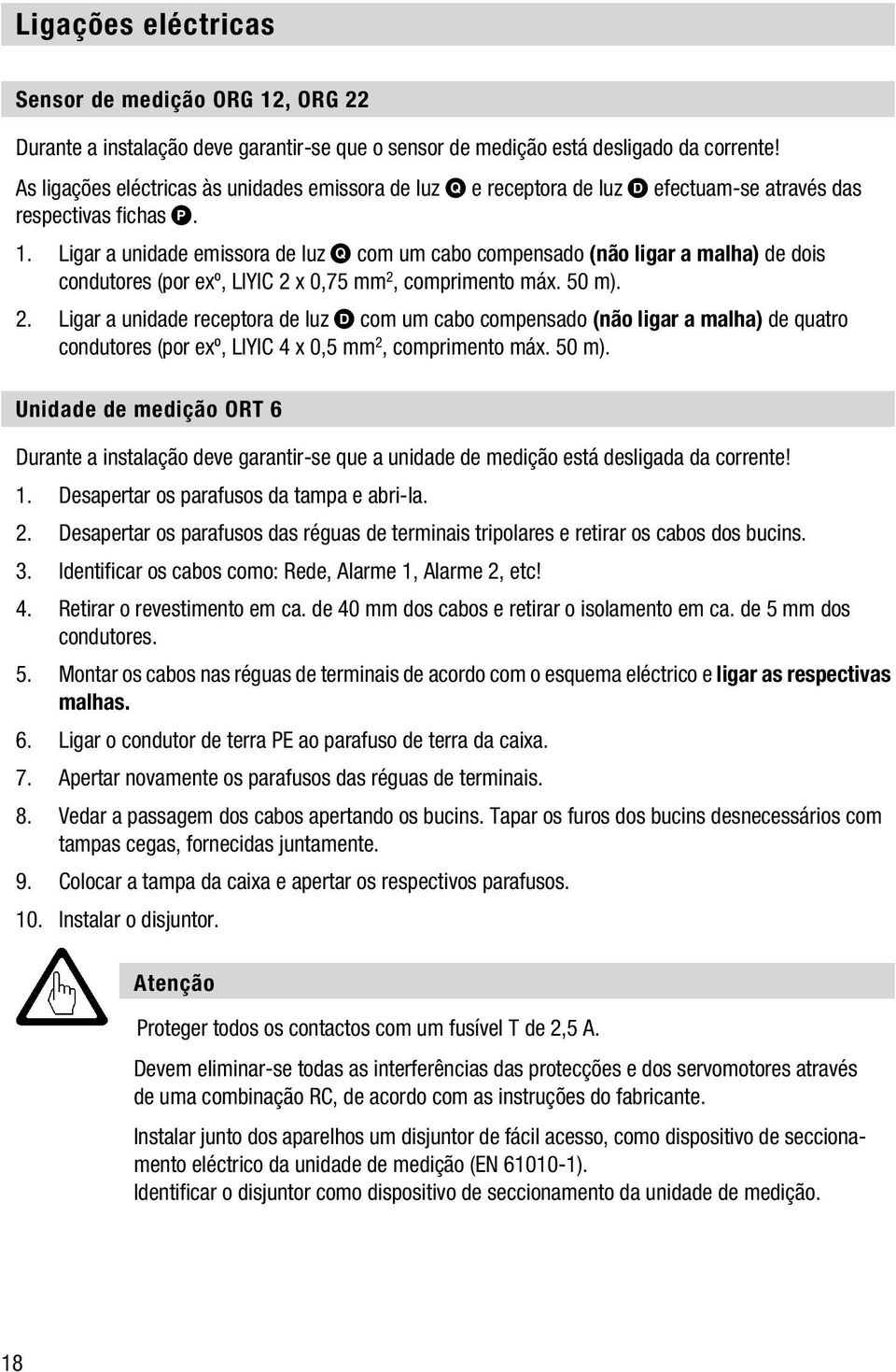 Ligar a unidade emissora de luz Q com um cabo compensado (não ligar a malha) de dois condutores (por exº, LIYIC 2 