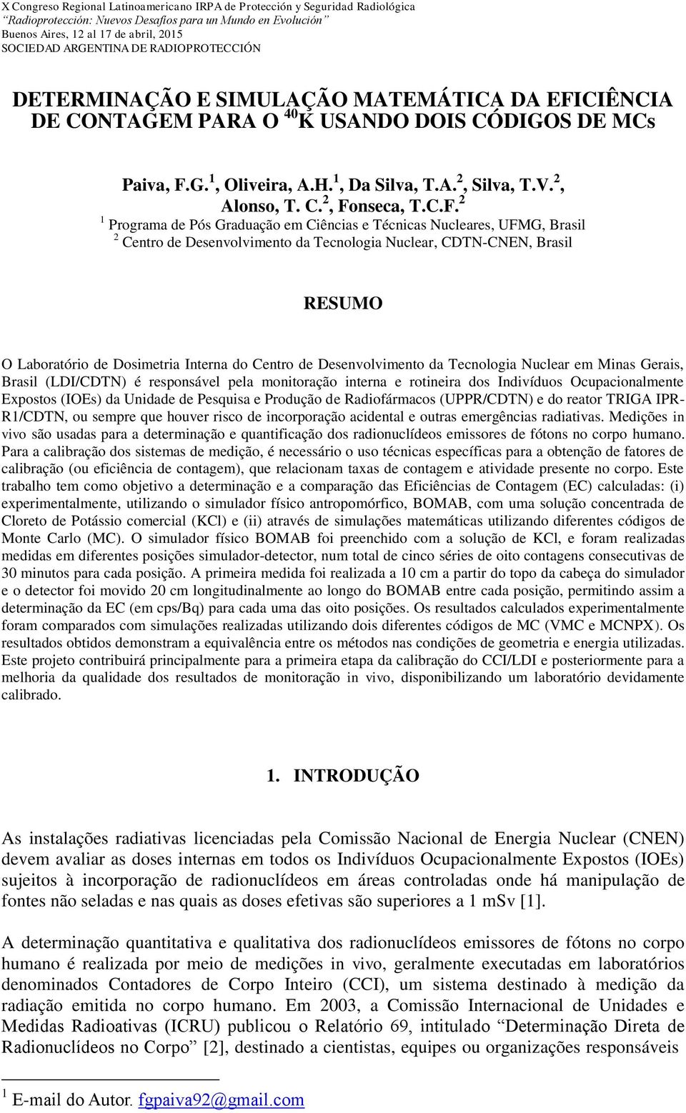 C.F. 2 1 Programa de Pós Graduação em Ciências e Técnicas Nucleares, UFMG, Brasil 2 Centro de Desenvolvimento da Tecnologia Nuclear, CDTN-CNEN, Brasil RESUMO O Laboratório de Dosimetria Interna do