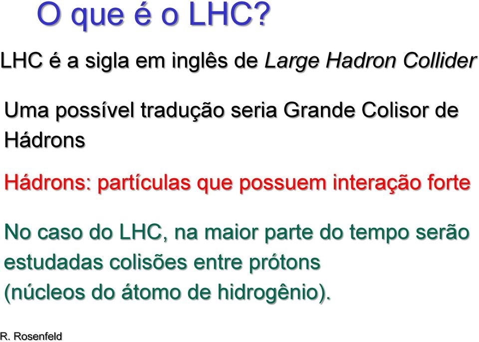 seria Grande Colisor de Hádrons Hádrons: partículas que possuem