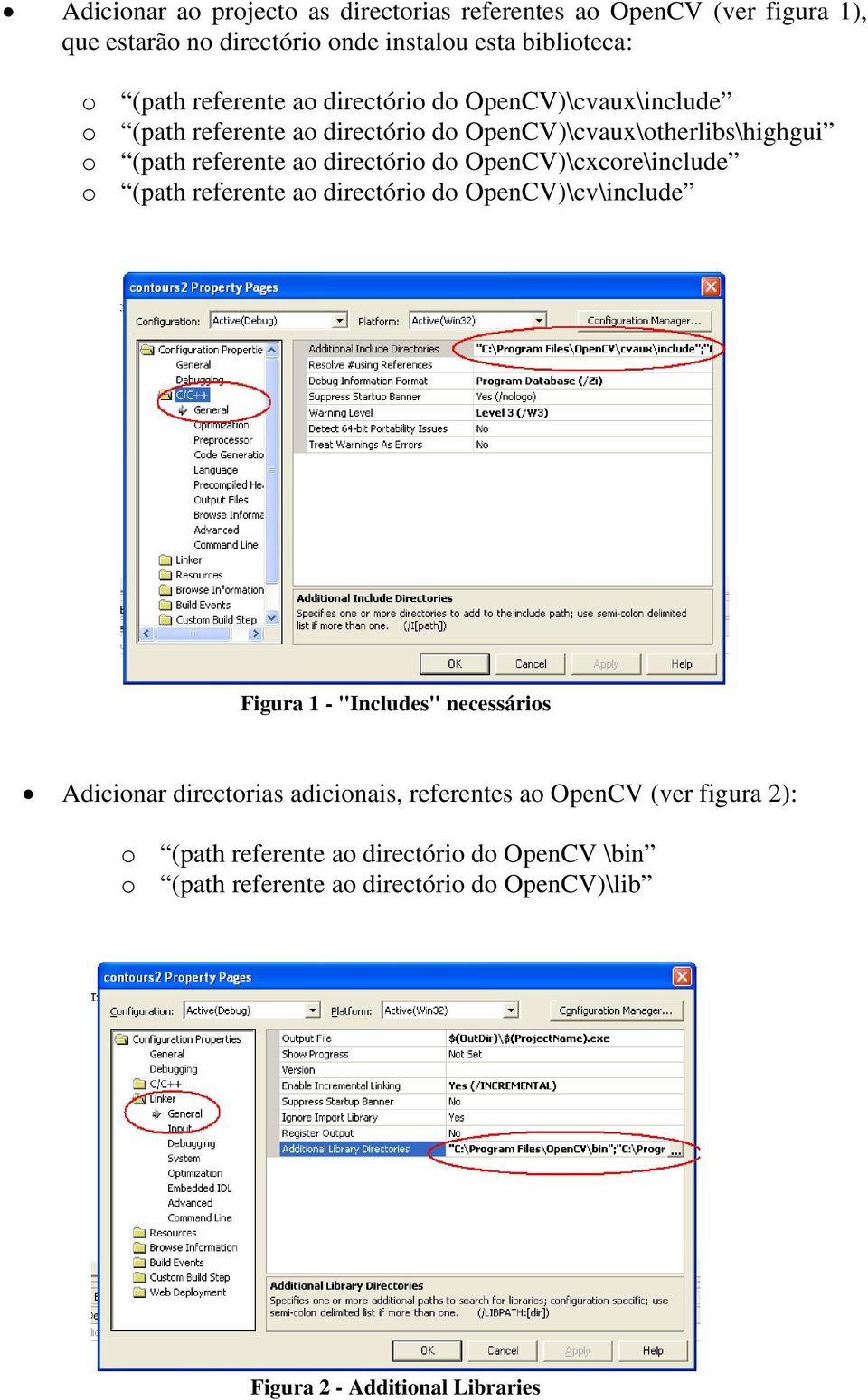 OpenCV)\cxcore\include o (path referente ao directório do OpenCV)\cv\include Figura 1 - "Includes" necessários Adicionar directorias adicionais,