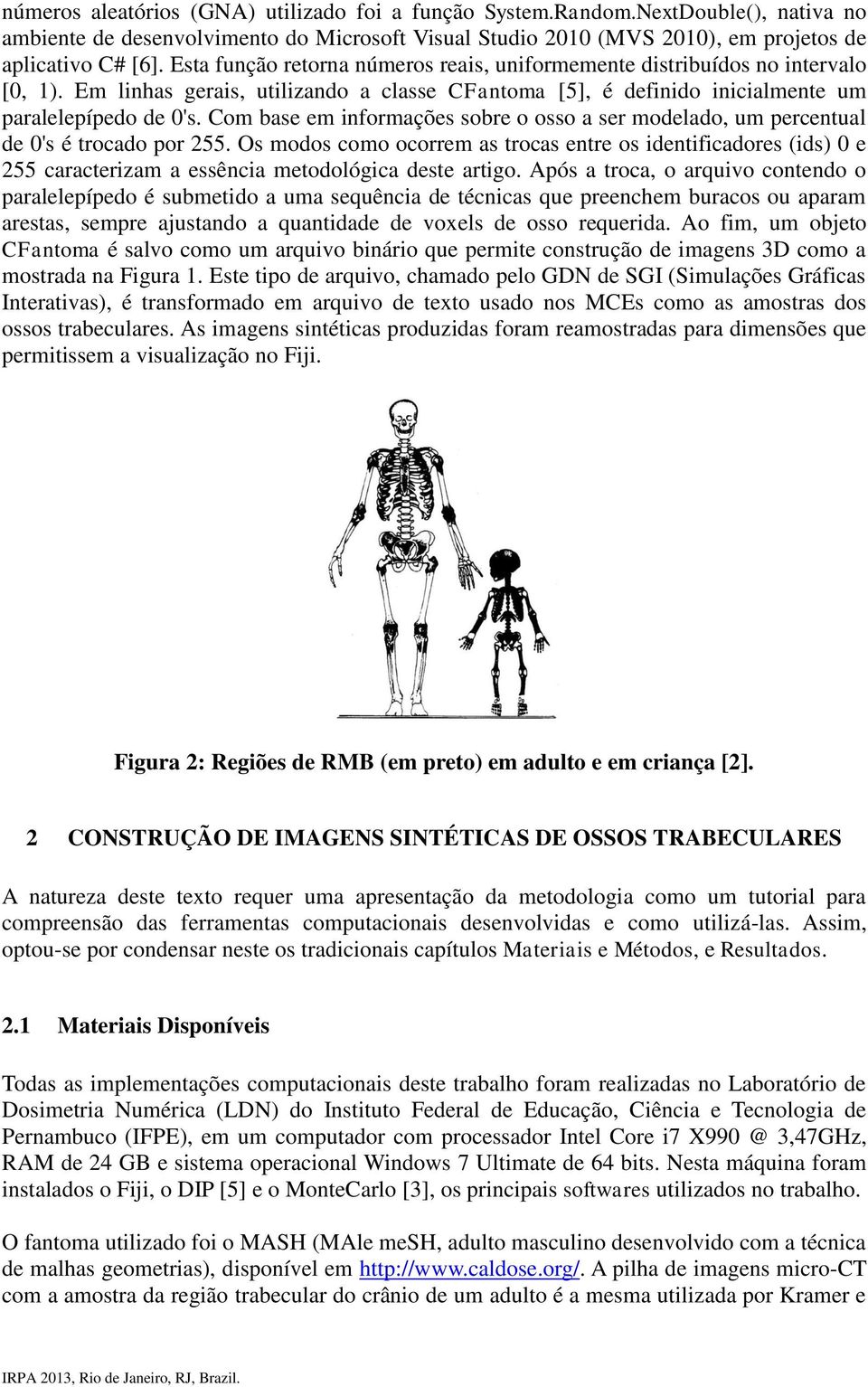 Com base em informações sobre o osso a ser modelado, um percentual de 0's é trocado por 255.