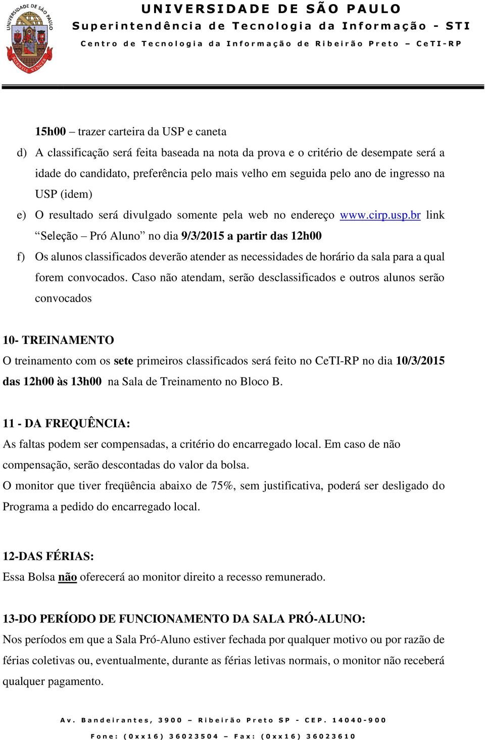 br link Seleção Pró Aluno no dia 9/3/2015 a partir das 12h00 f) Os alunos classificados deverão atender as necessidades de horário da sala para a qual forem convocados.