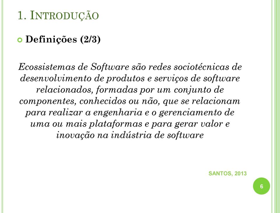 de componentes, conhecidos ou não, que se relacionam para realizar a engenharia e o