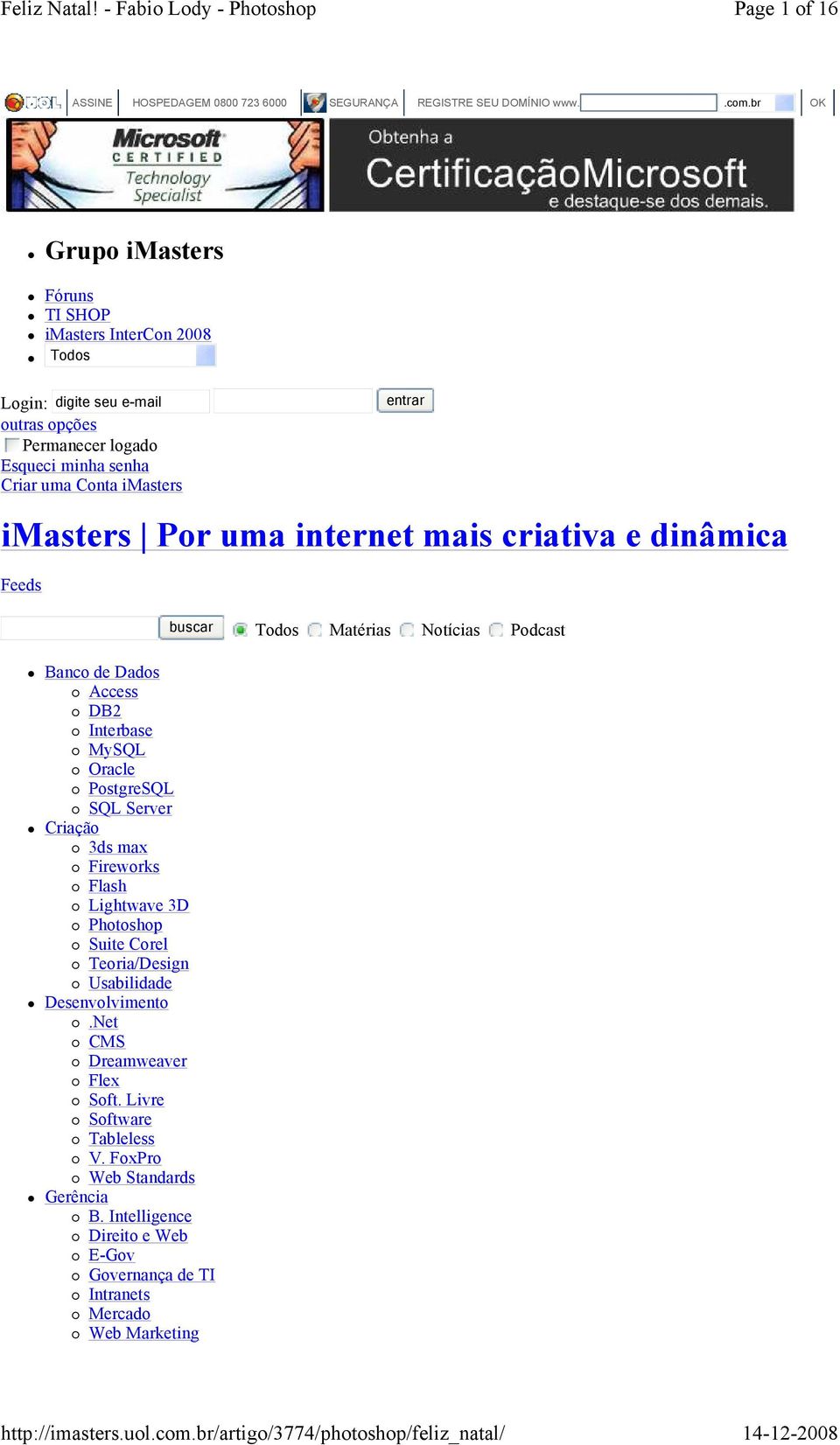 Por uma internet mais criativa e dinâmica Feeds entrar buscar Todos Matérias Notícias Podcast Banco de Dados Access DB2 Interbase MySQL Oracle PostgreSQL SQL Server Criação 3ds