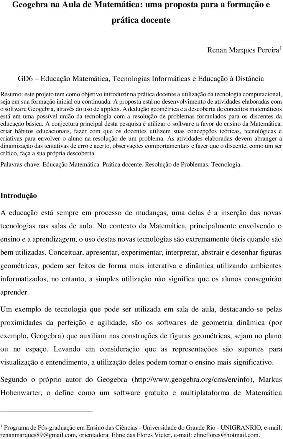 A proposta está no desenvolvimento de atividades elaboradas com o software Geogebra, através do uso de applets.