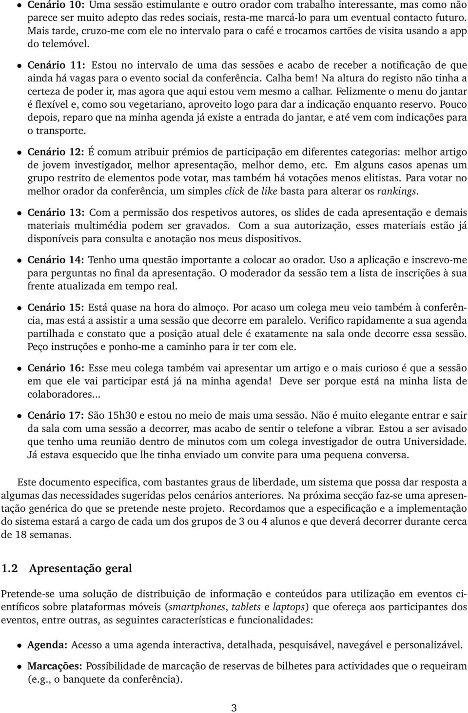 Cenário 11: Estou no intervalo de uma das sessões e acabo de receber a notificação de que ainda há vagas para o evento social da conferência. Calha bem!