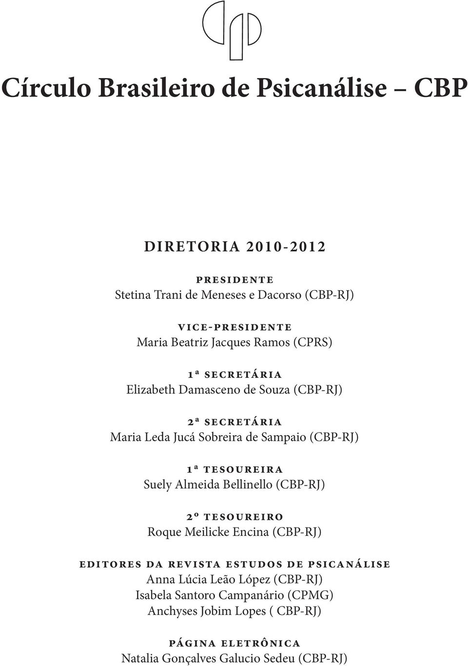 1ª tesoureira Suely Almeida Bellinello (CBP-RJ) 2º tesoureiro Roque Meilicke Encina (CBP-RJ) editores da revista estudos de psicanálise Anna