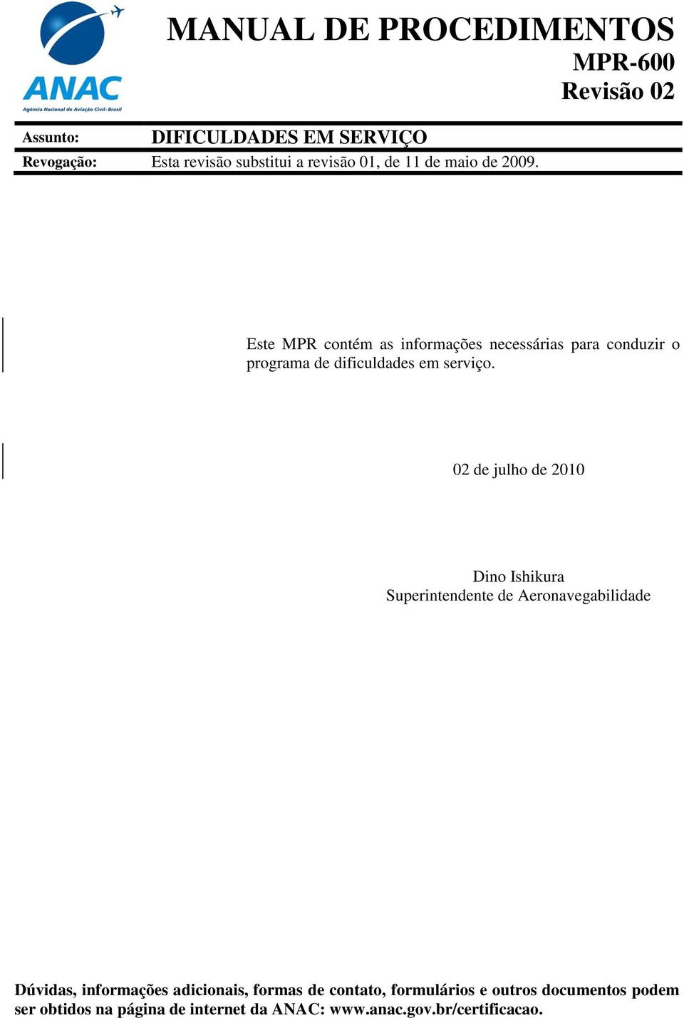 Este MPR contém as informações necessárias para conduzir o programa de dificuldades em serviço.