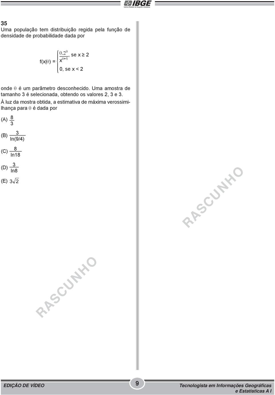 Uma amostra de tamanho 3 é selecionada, obtendo os valores 2, 3 e 3.