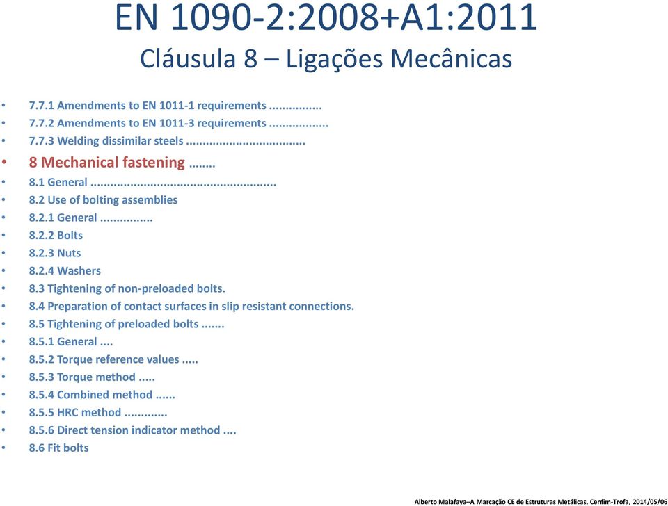 3 Tightening of non-preloaded bolts. 8.4 Preparation of contact surfaces in slip resistant connections. 8.5 Tightening of preloaded bolts... 8.5.1 General.