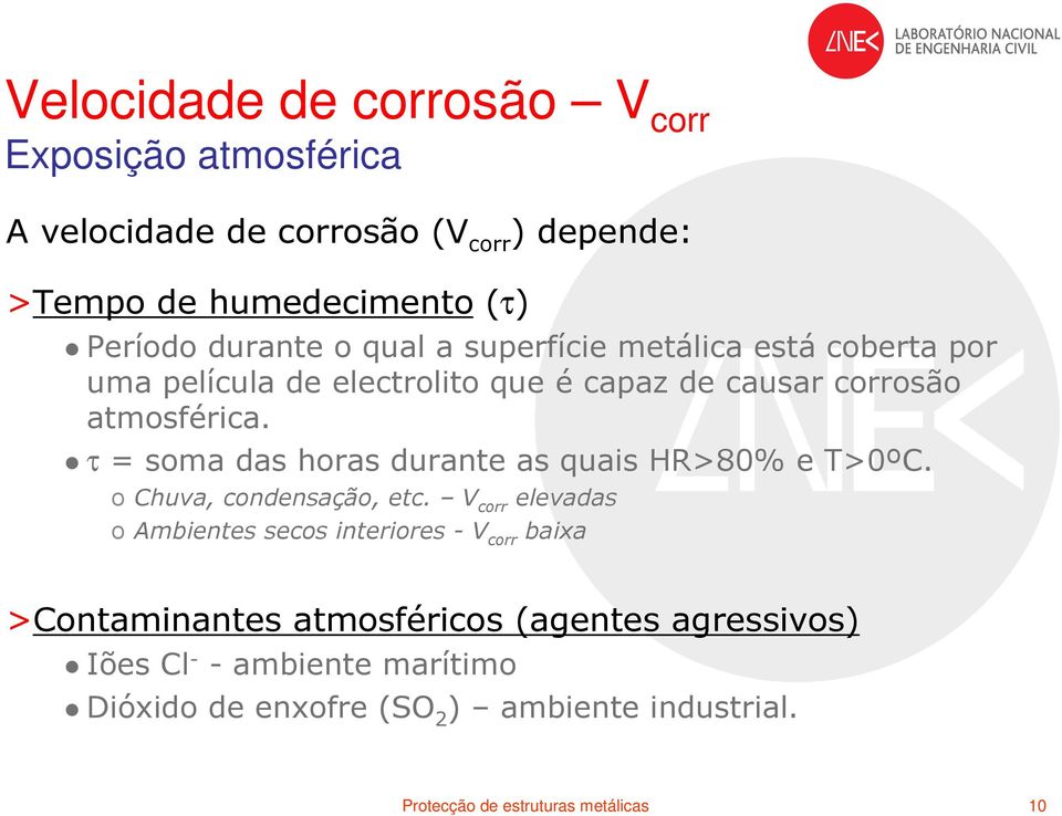 τ = soma das horas durante as quais HR>80% e T>0ºC. o Chuva, condensação, etc.