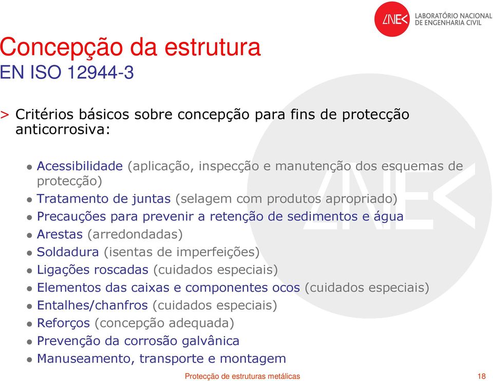 (arredondadas) Soldadura (isentas de imperfeições) Ligações roscadas (cuidados especiais) Elementos das caixas e componentes ocos (cuidados especiais)