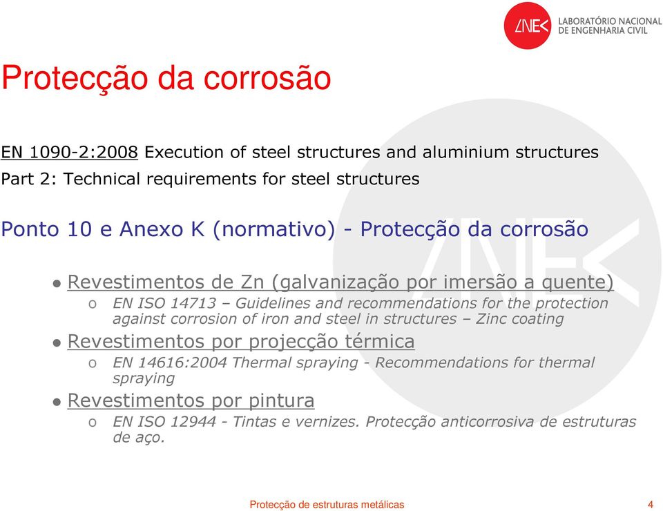 protection against corrosion of iron and steel in structures Zinc coating Revestimentos por projecção térmica o EN 14616:2004 Thermal spraying -