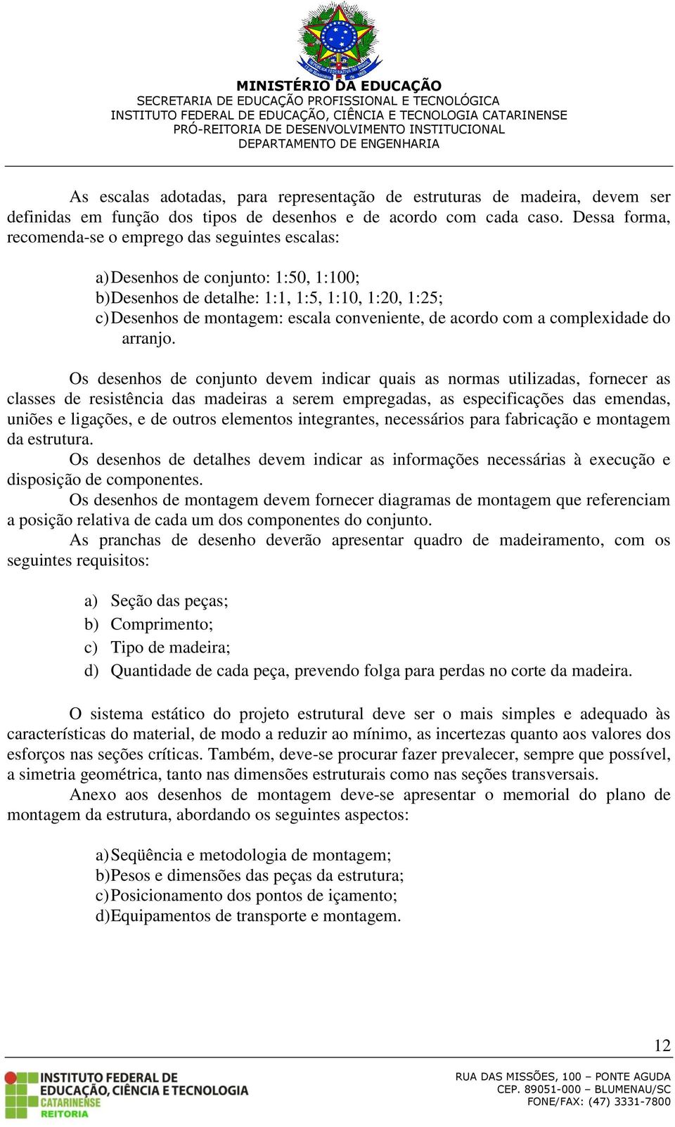 acordo com a complexidade do arranjo.