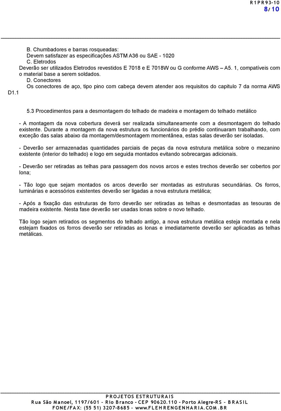 3 Procedimentos para a desmontagem do telhado de madeira e montagem do telhado metálico - A montagem da nova cobertura deverá ser realizada simultaneamente com a desmontagem do telhado existente.