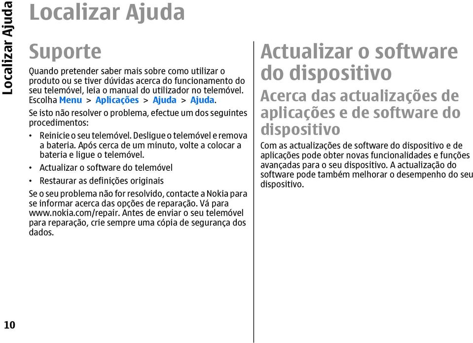 Após cerca de um minuto, volte a colocar a bateria e ligue o telemóvel.