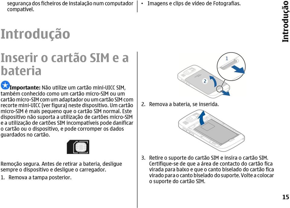 recorte mini-uicc (ver figura) neste dispositivo. Um cartão micro-sim é mais pequeno que o cartão SIM normal.