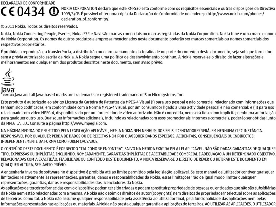 Nokia, Nokia Connecting People, Eseries, Nokia E72 e Navi são marcas comerciais ou marcas registadas da Nokia Corporation. Nokia tune é uma marca sonora da Nokia Corporation.