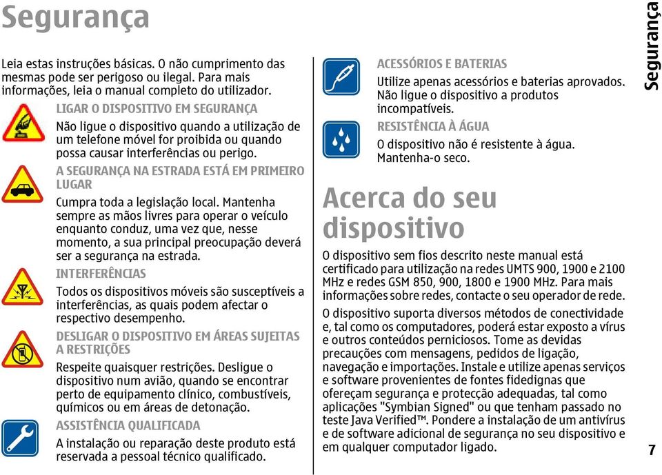 A SEGURANÇA NA ESTRADA ESTÁ EM PRIMEIRO LUGAR Cumpra toda a legislação local.