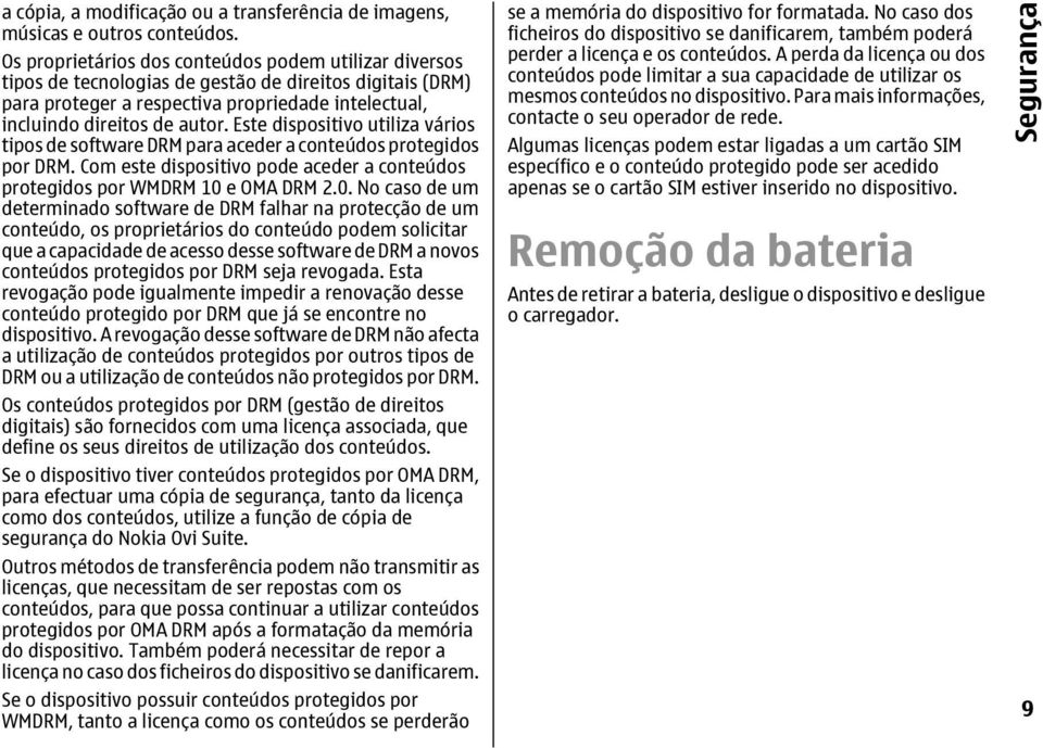 Este dispositivo utiliza vários tipos de software DRM para aceder a conteúdos protegidos por DRM. Com este dispositivo pode aceder a conteúdos protegidos por WMDRM 10 