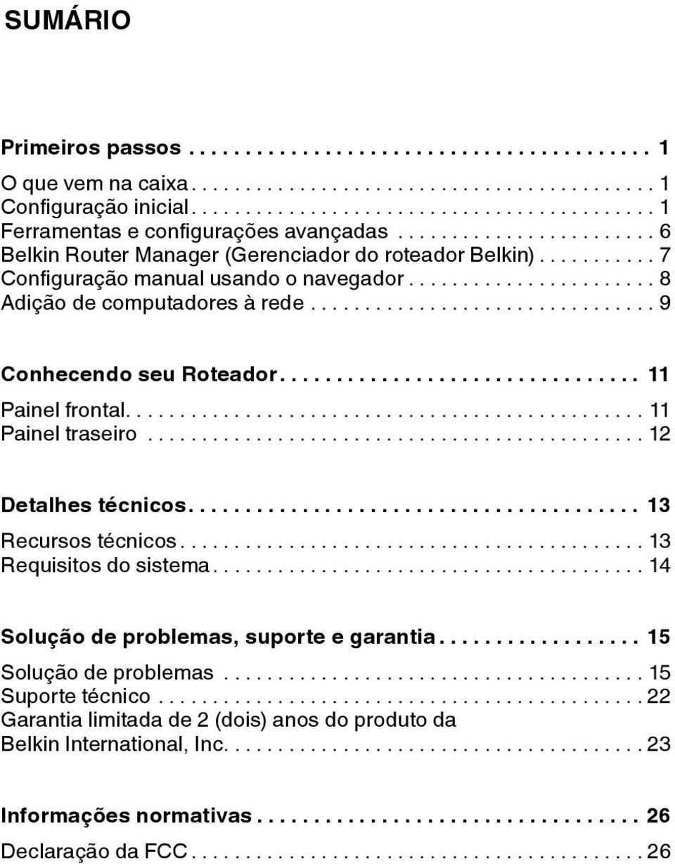 ..9 Conhecendo seu Roteador.... 11 Painel frontal...11 Painel traseiro...12 Detalhes técnicos.... 13 Recursos técnicos...13 Requisitos do sistema.