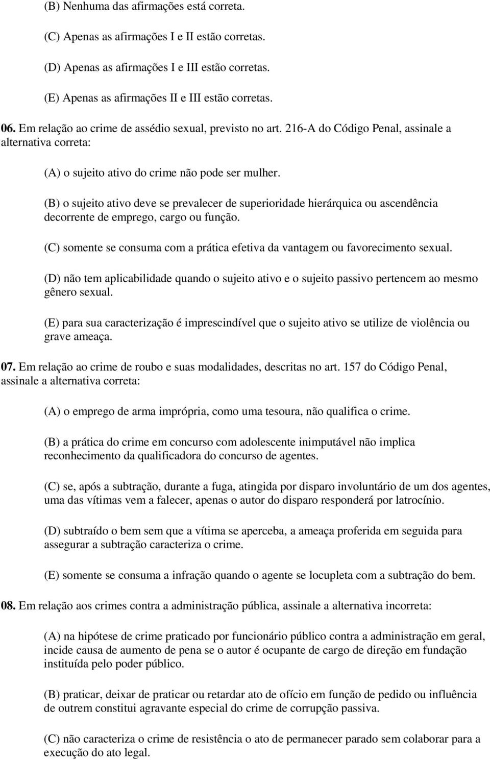 (B) o sujeito ativo deve se prevalecer de superioridade hierárquica ou ascendência decorrente de emprego, cargo ou função.