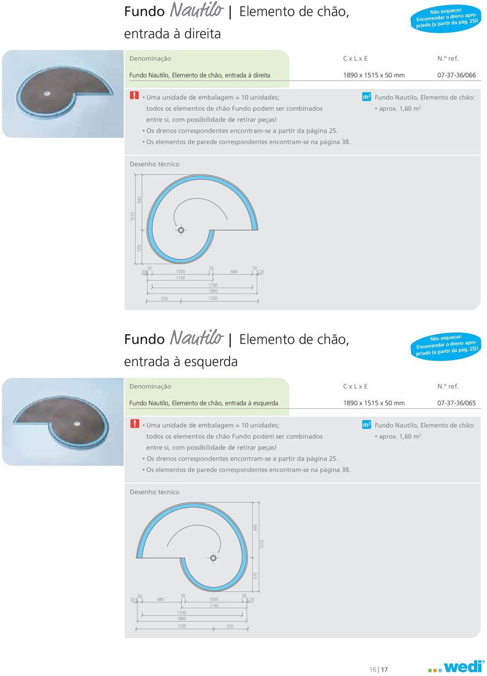 possibilidade de retirar peças! Os drenos correspondentes encontram-se a partir da página 25. Os elementos de parede correspondentes encontram-se na página 38. Fundo Nautilo, Elemento de chão: aprox.