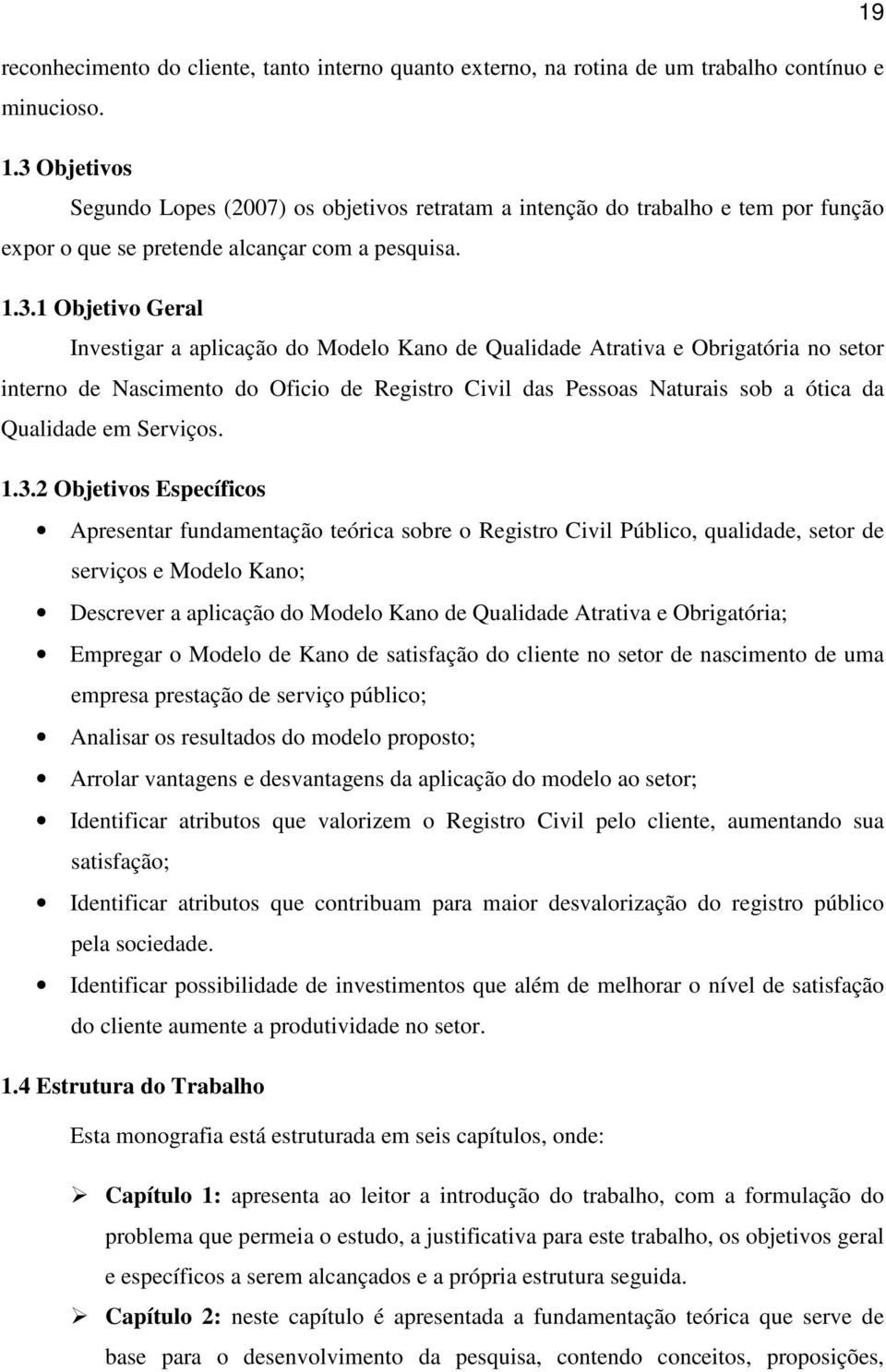 Kano de Qualidade Atrativa e Obrigatória no setor interno de Nascimento do Oficio de Registro Civil das Pessoas Naturais sob a ótica da Qualidade em Serviços. 1.3.