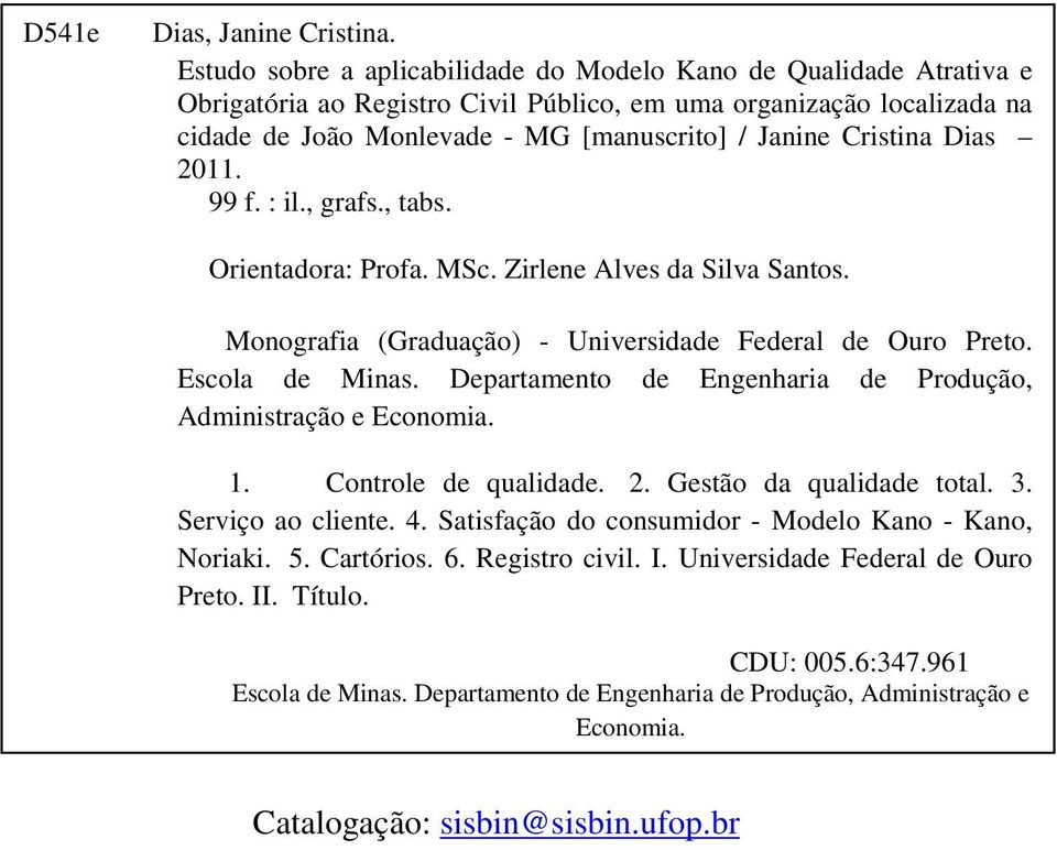 Cristina Dias 2011. 99 f. : il., grafs., tabs. Orientadora: Profa. MSc. Zirlene Alves da Silva Santos. Monografia (Graduação) - Universidade Federal de Ouro Preto. Escola de Minas.