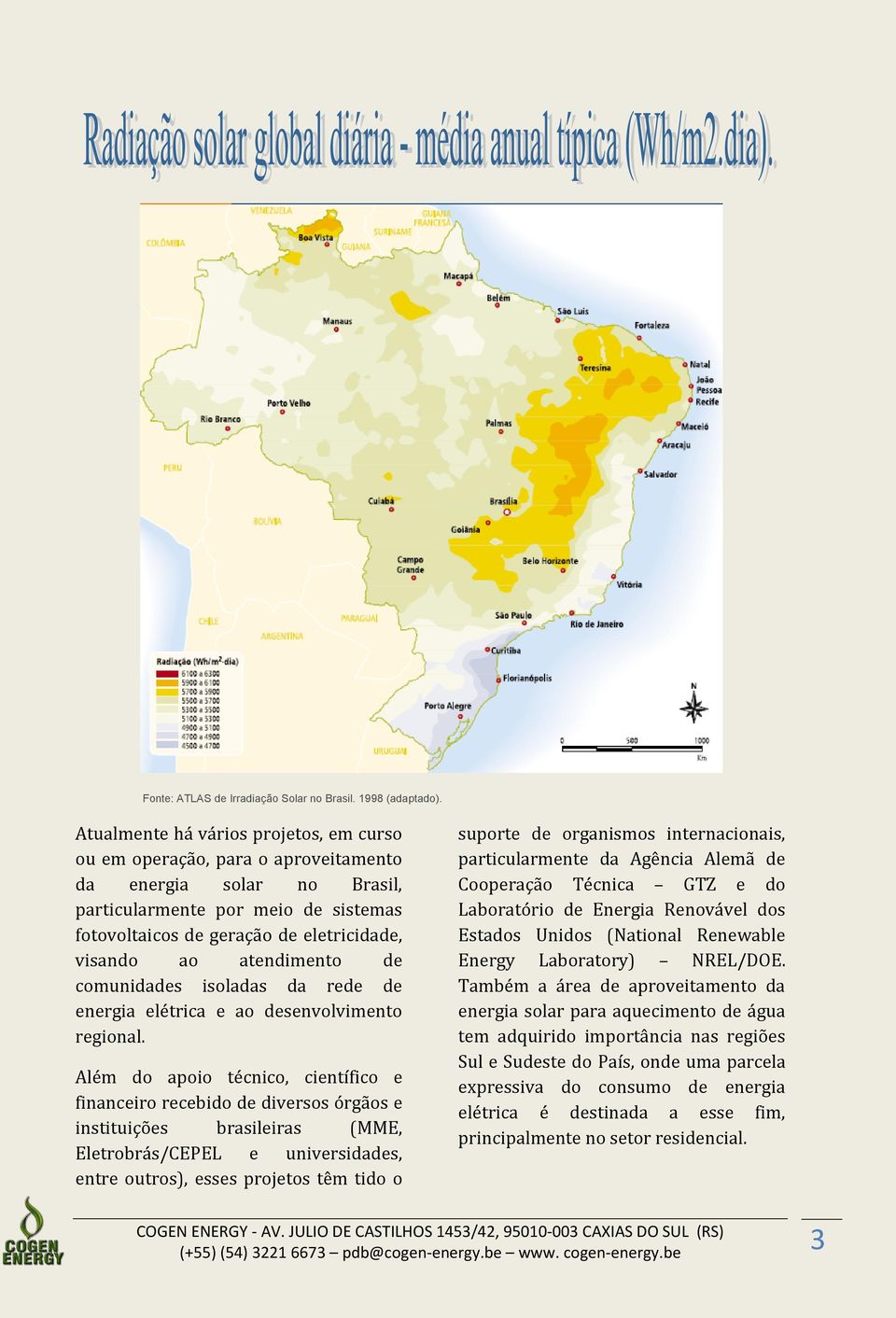 atendimento de comunidades isoladas da rede de energia elétrica e ao desenvolvimento regional.