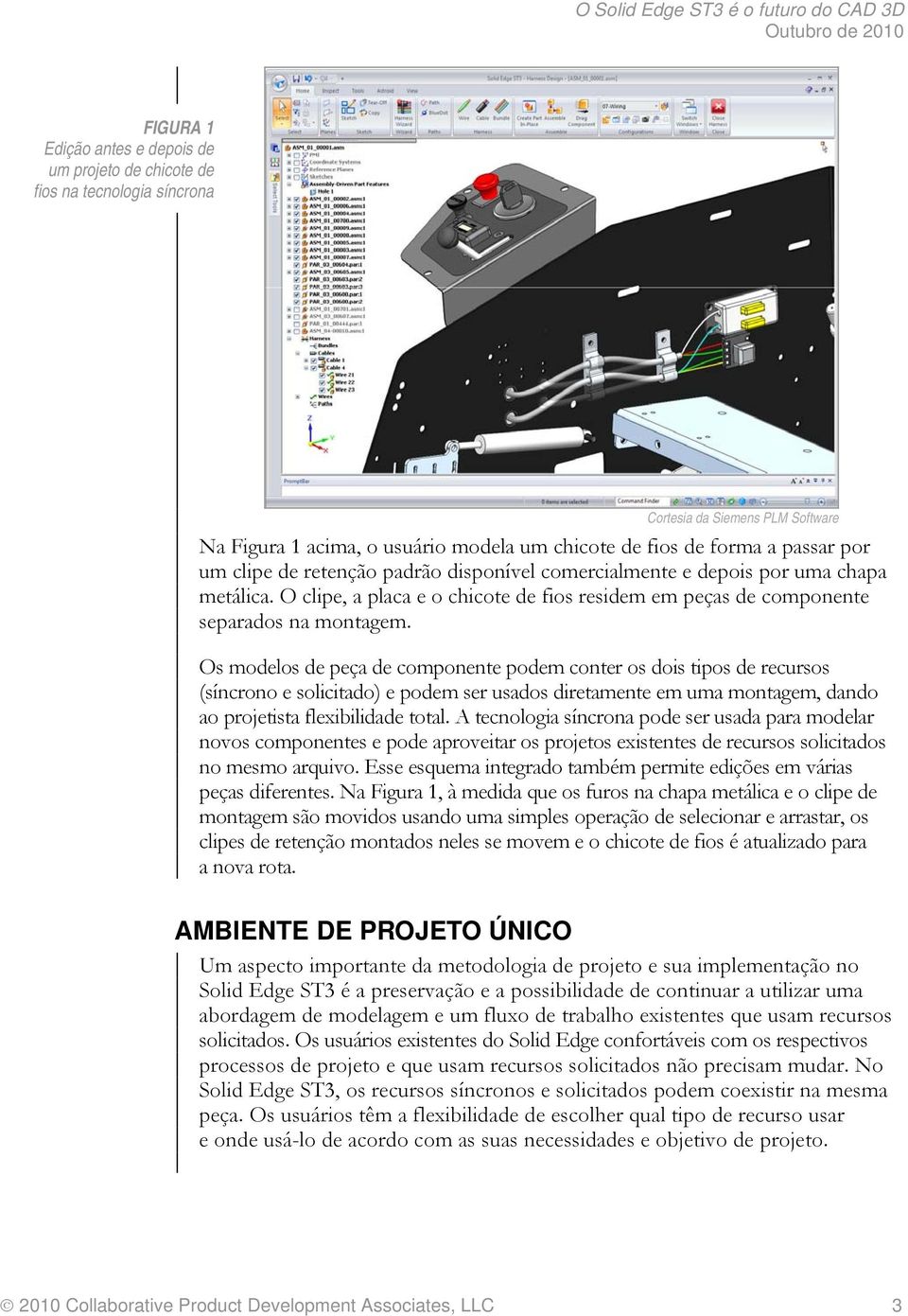 Os modelos de peça de componente podem conter os dois tipos de recursos (síncrono e solicitado) e podem ser usados diretamente em uma montagem, dando ao projetista flexibilidade total.