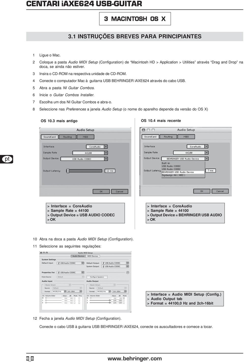 4 Conecte o computador Mac à guitarra USB BEHRINGER iaxe624 através do cabo USB. 5 Abra a pasta NI Guitar Combos. 6 Inicie o Guitar Combos Installer. 7 Escolha um dos NI Guitar Combos e abra-o.