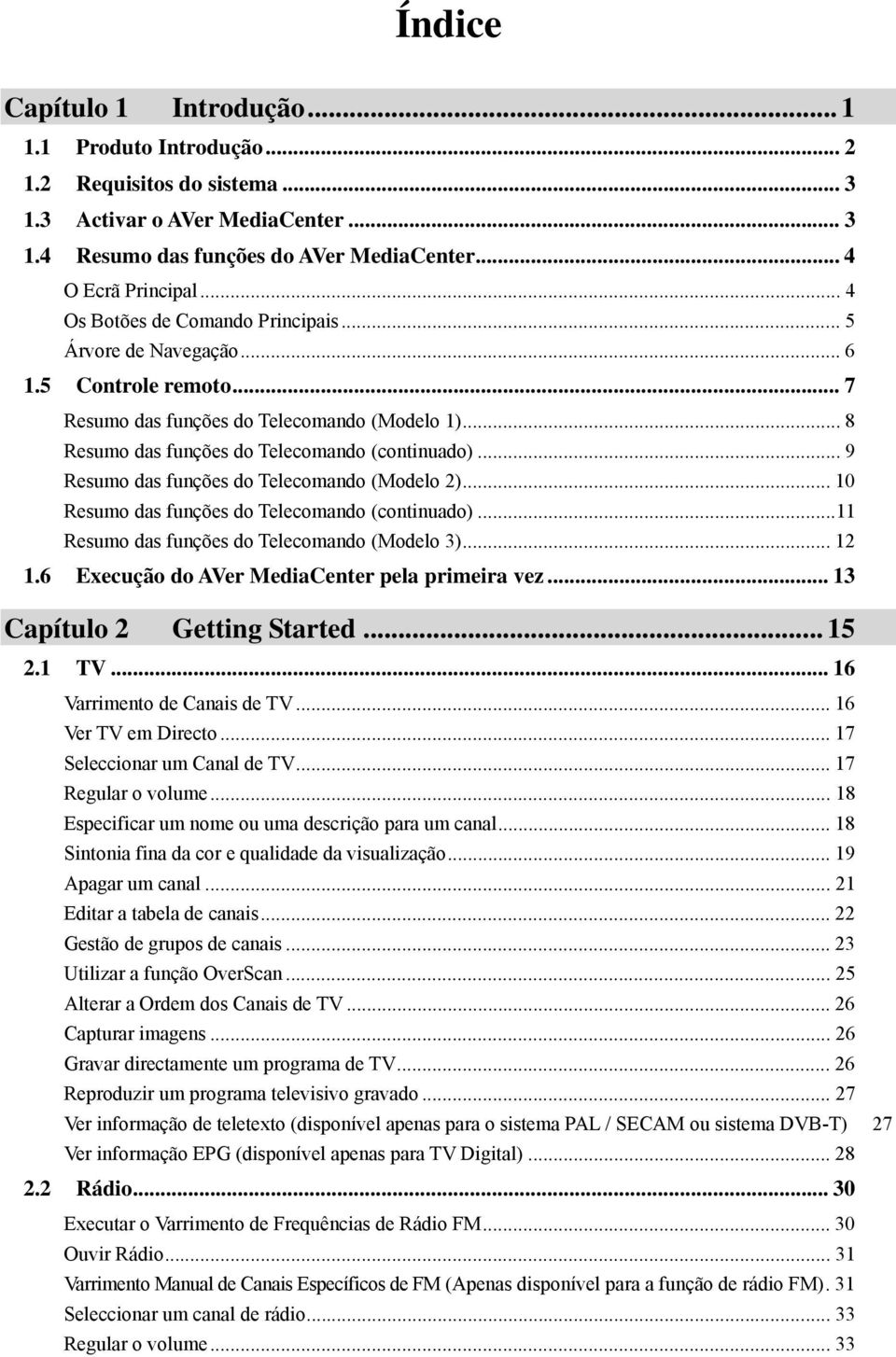 .. 9 Resumo das funções do Telecomando (Modelo 2)... 10 Resumo das funções do Telecomando (continuado)...11 Resumo das funções do Telecomando (Modelo 3)... 12 1.