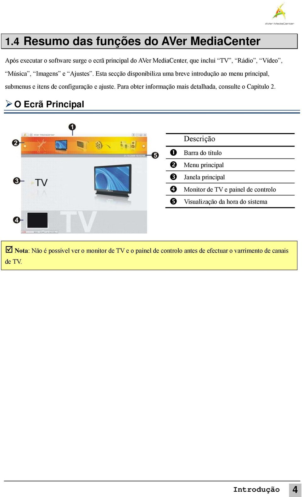 Para obter informação mais detalhada, consulte o Capítulo 2.