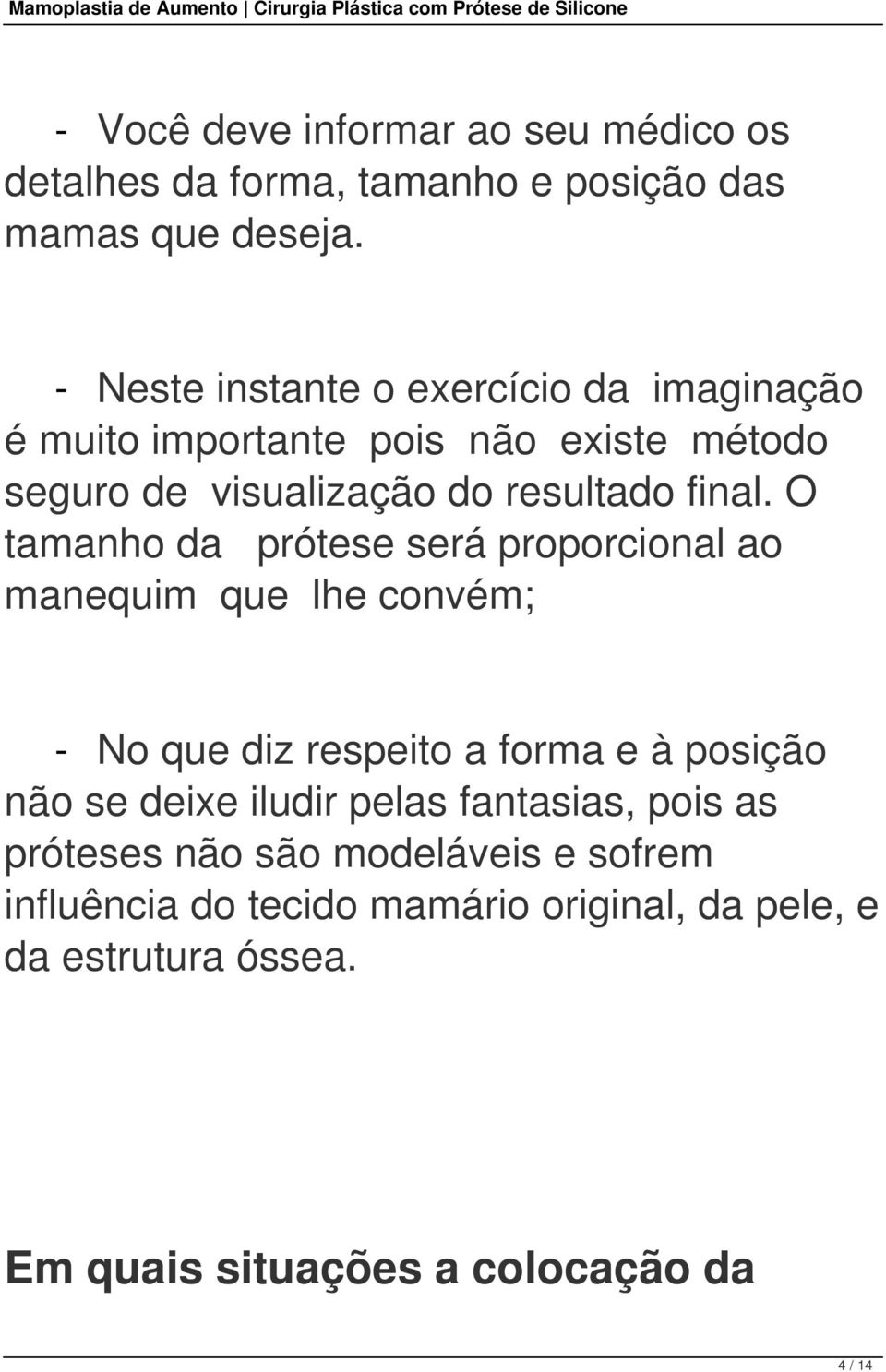 O tamanho da prótese será proporcional ao manequim que lhe convém; - No que diz respeito a forma e à posição não se deixe iludir