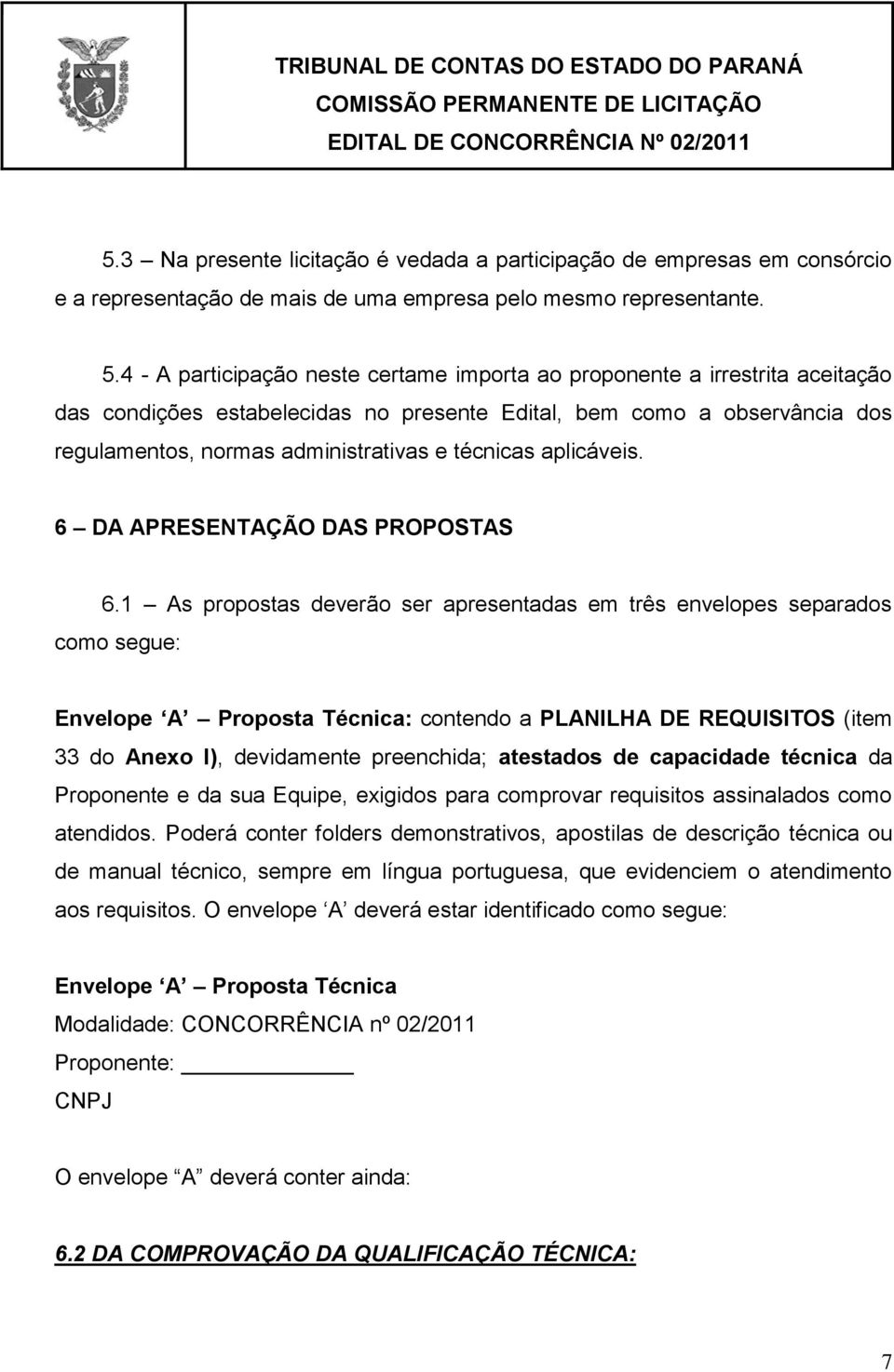 técnicas aplicáveis. 6 DA APRESENTAÇÃO DAS PROPOSTAS 6.